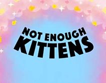 Not Enough Kittens Not Enough Kittens